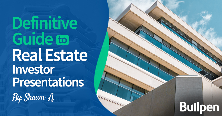 Definitive Guide to Creating a Real Estate Investor Presentation